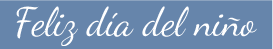 Feliz día del niño